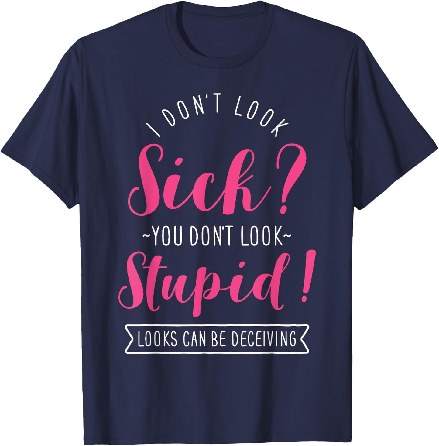 Funny Spoonie Invisible Chronic Illness, I Don’t Look Sick T-Shirt - T-Shirt | Navy