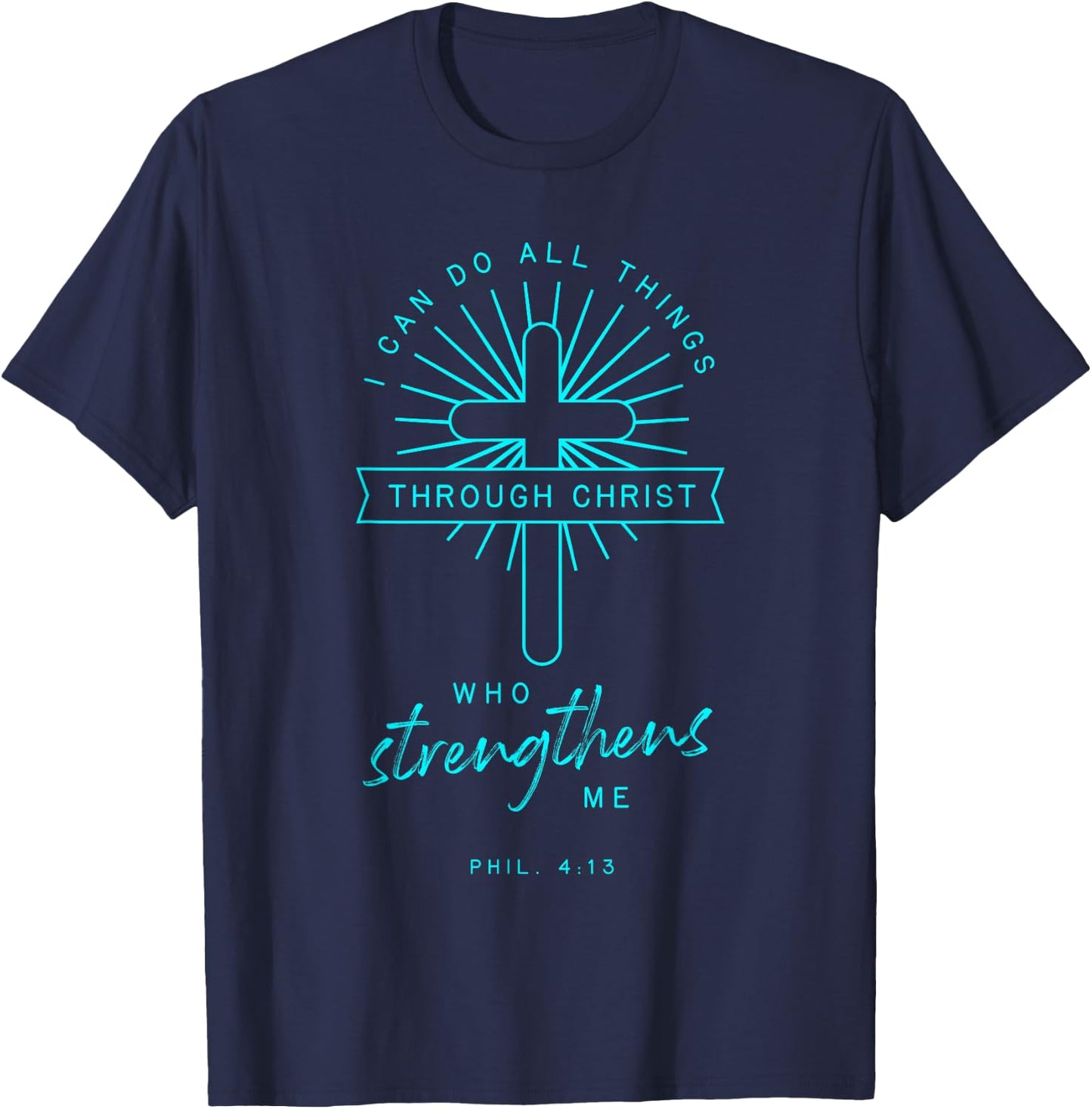Phil 4 13 All Things Through Christ Bible Verse Religious T-Shirt - T-Shirt | Navy
