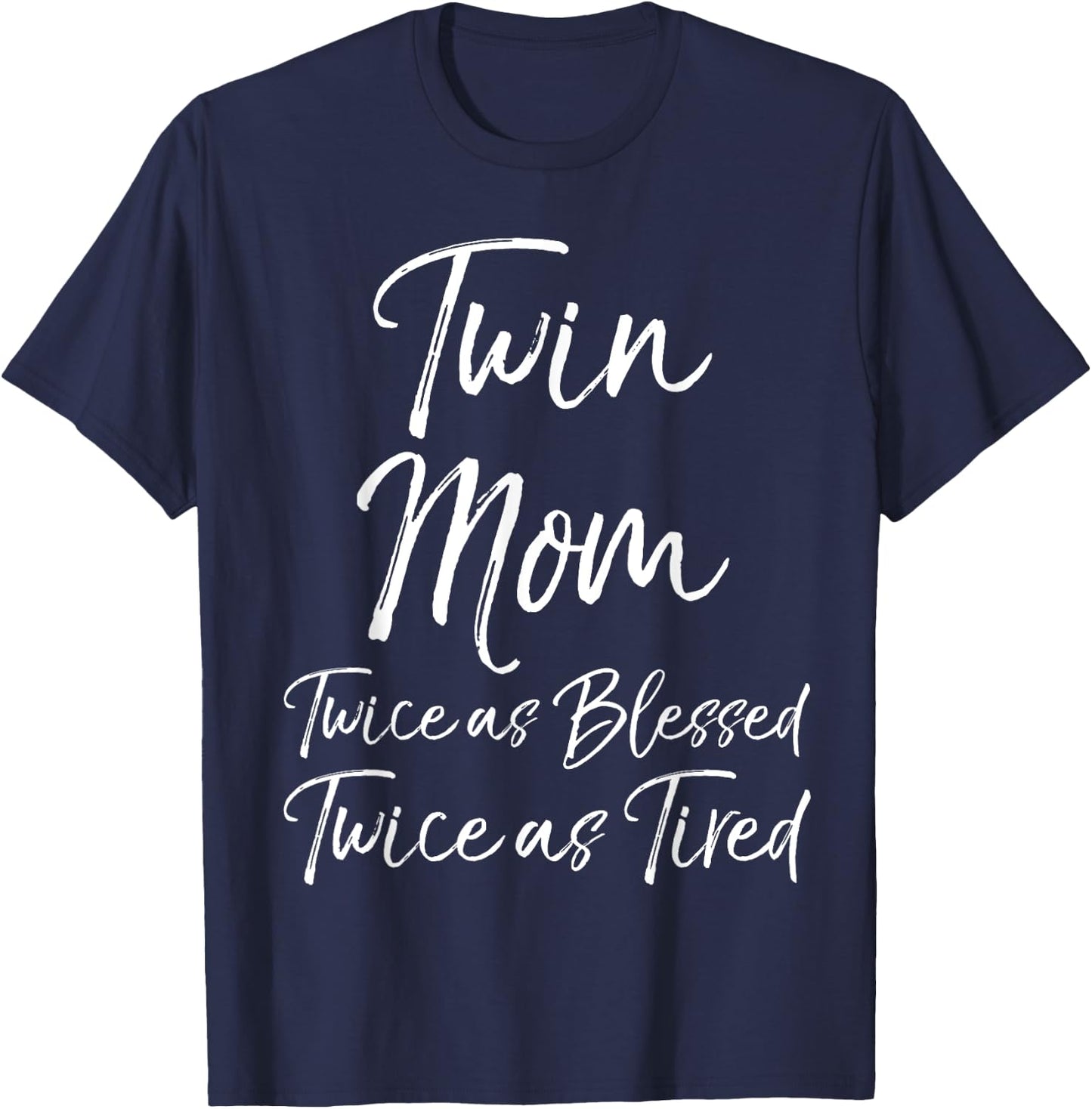 Mother of Twins Twin Mom Twice as Blessed Twice as Tired T-Shirt - T-Shirt | Navy