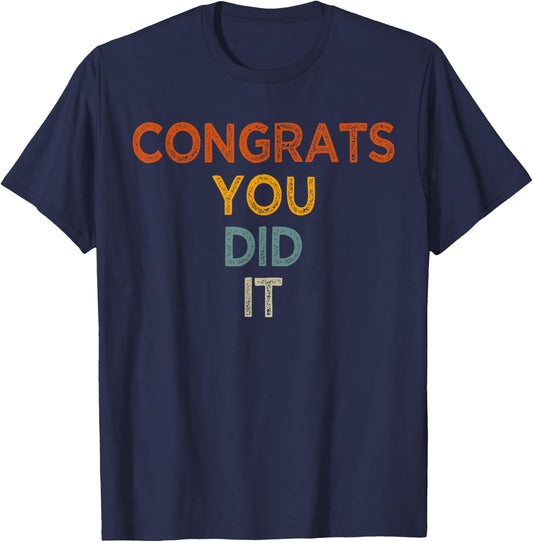 Congrats You Did It, Graduation Marriage Congratulations T-Shirt - T-Shirt | Navy