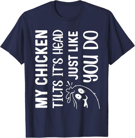 My Chicken Tilts It's Head Just Like You Do Funny Farmer T-Shirt - T-Shirt | Navy