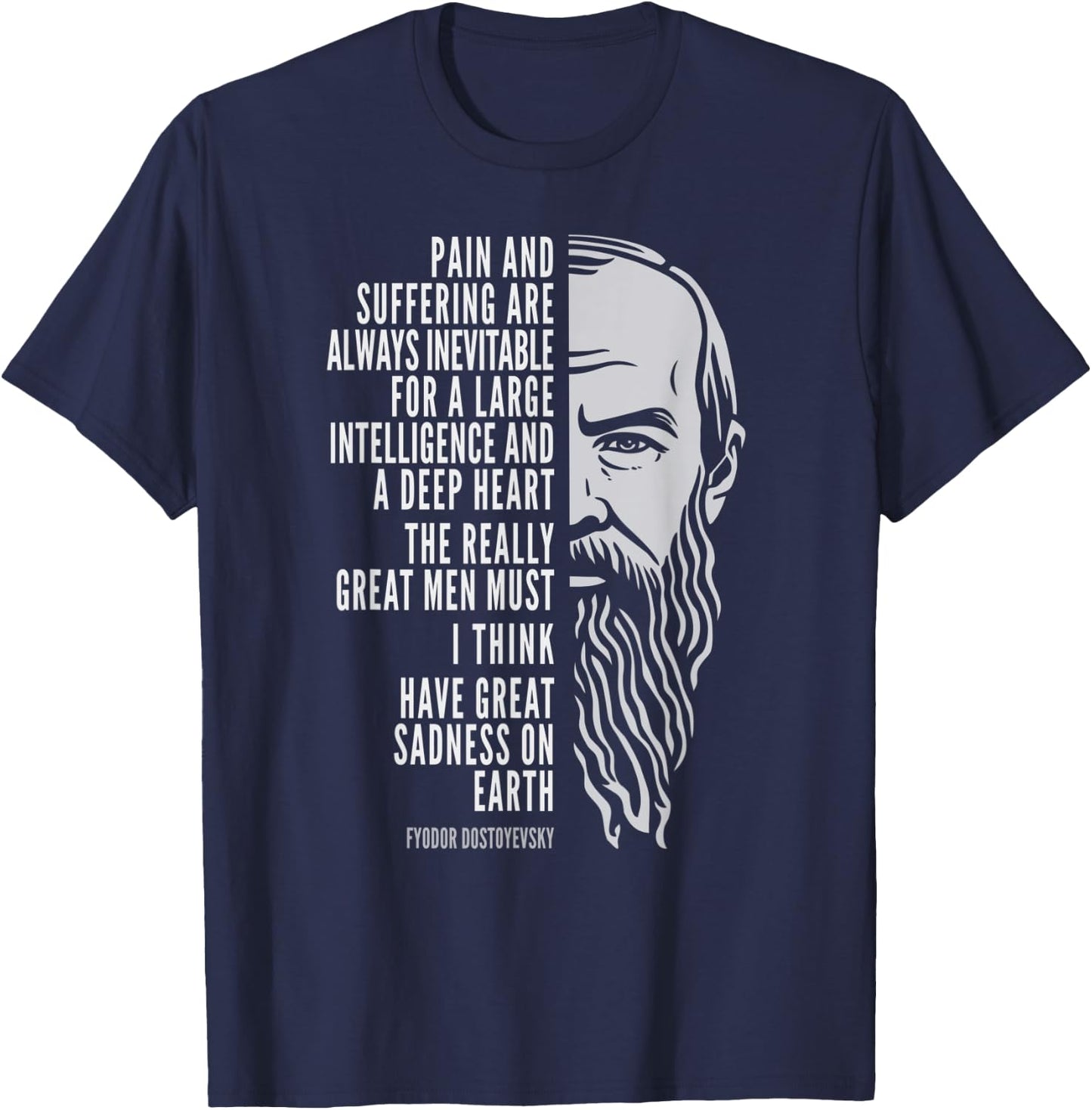 Fyodor Dostoyevsky Portrait and Quote: Pain and Suffering T-Shirt - T-Shirt | Navy