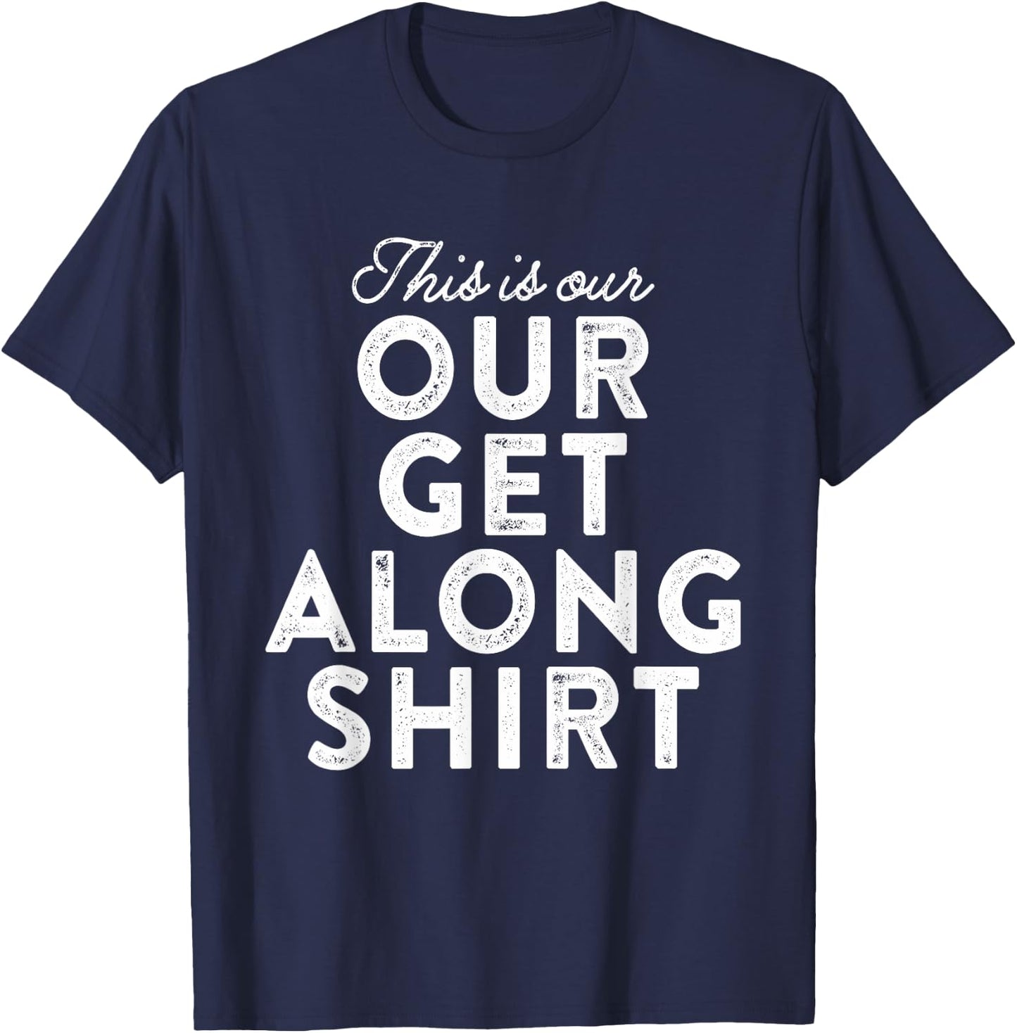 Our Get Along Shirt Siblings Sisters Brothers Parenting 101 T-Shirt - T-Shirt | Navy