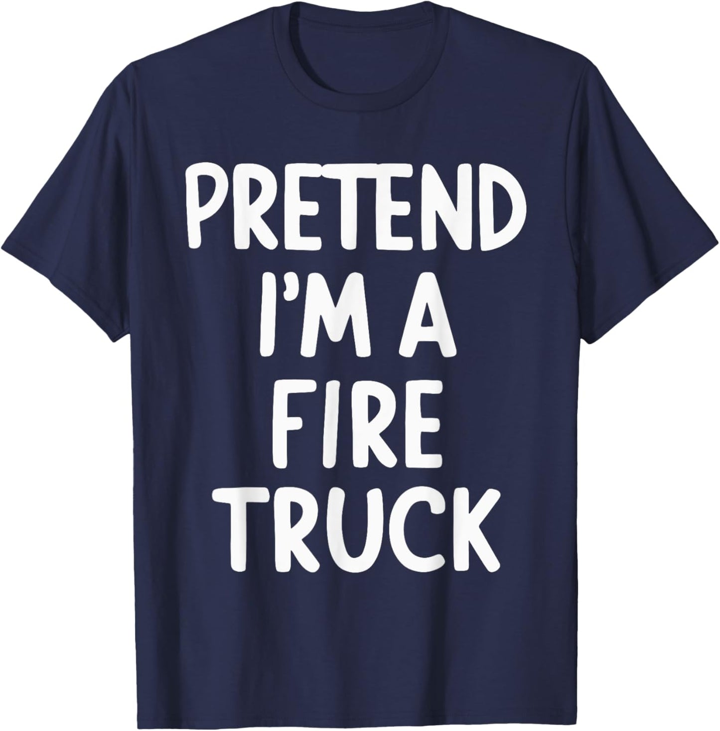 Pretend I'm A Fire Truck T-Shirt - T-Shirt | Navy