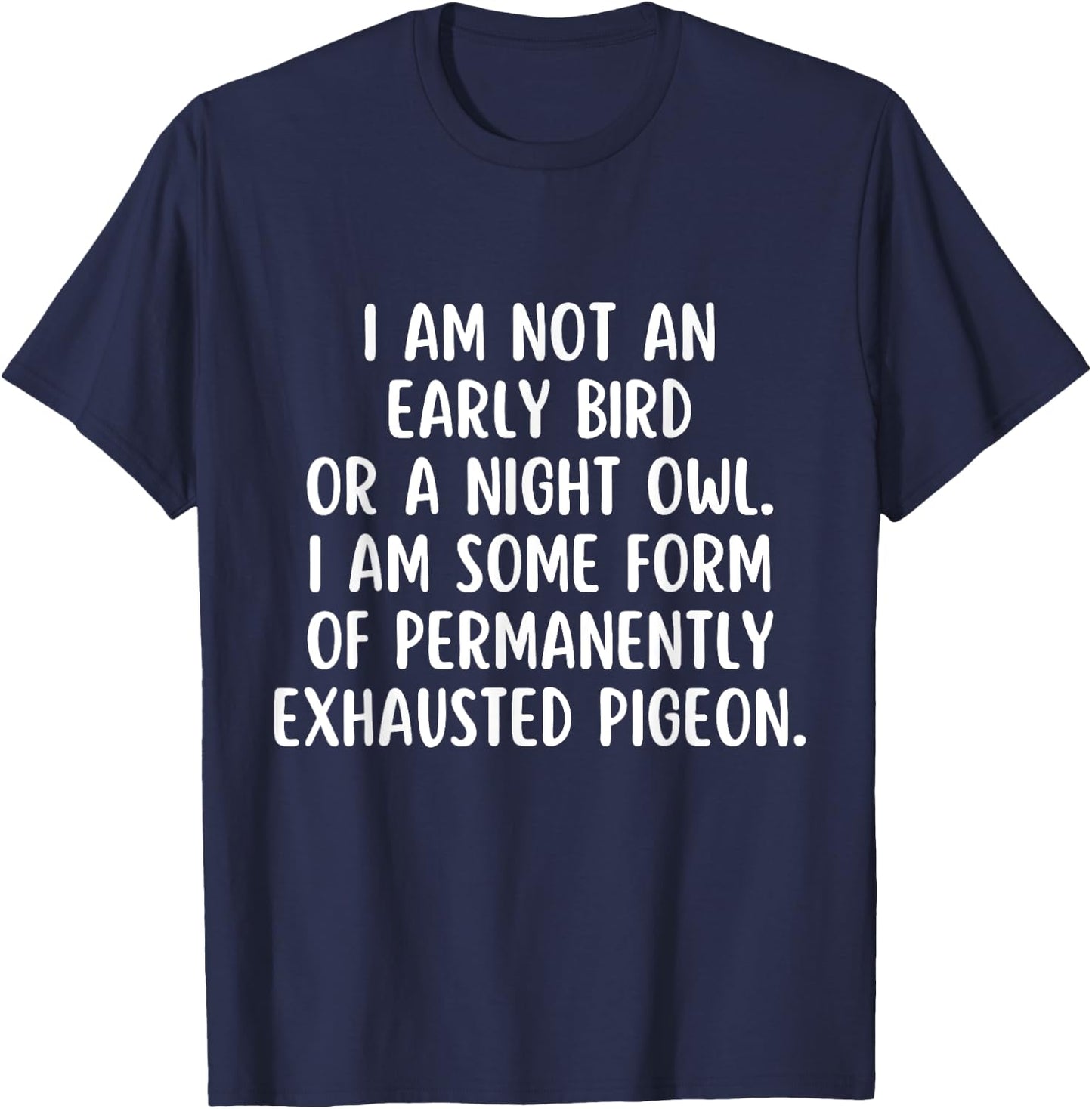 Im not an early Bird or a Night Owl I am some form T-Shirt - T-Shirt | Navy