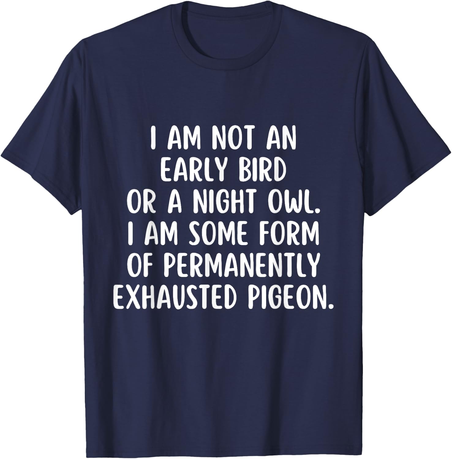 Im not an early Bird or a Night Owl I am some form T-Shirt - T-Shirt | Navy