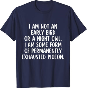 Im not an early Bird or a Night Owl I am some form T-Shirt - T-Shirt | Navy