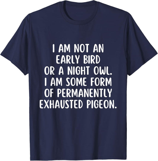 Im not an early Bird or a Night Owl I am some form T-Shirt - T-Shirt | Navy