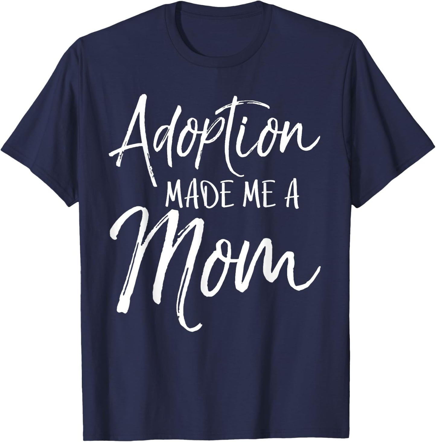 Mother's Day Gift Adoptive Moms Adoption Made Me a Mom T-Shirt - T-Shirt | Navy