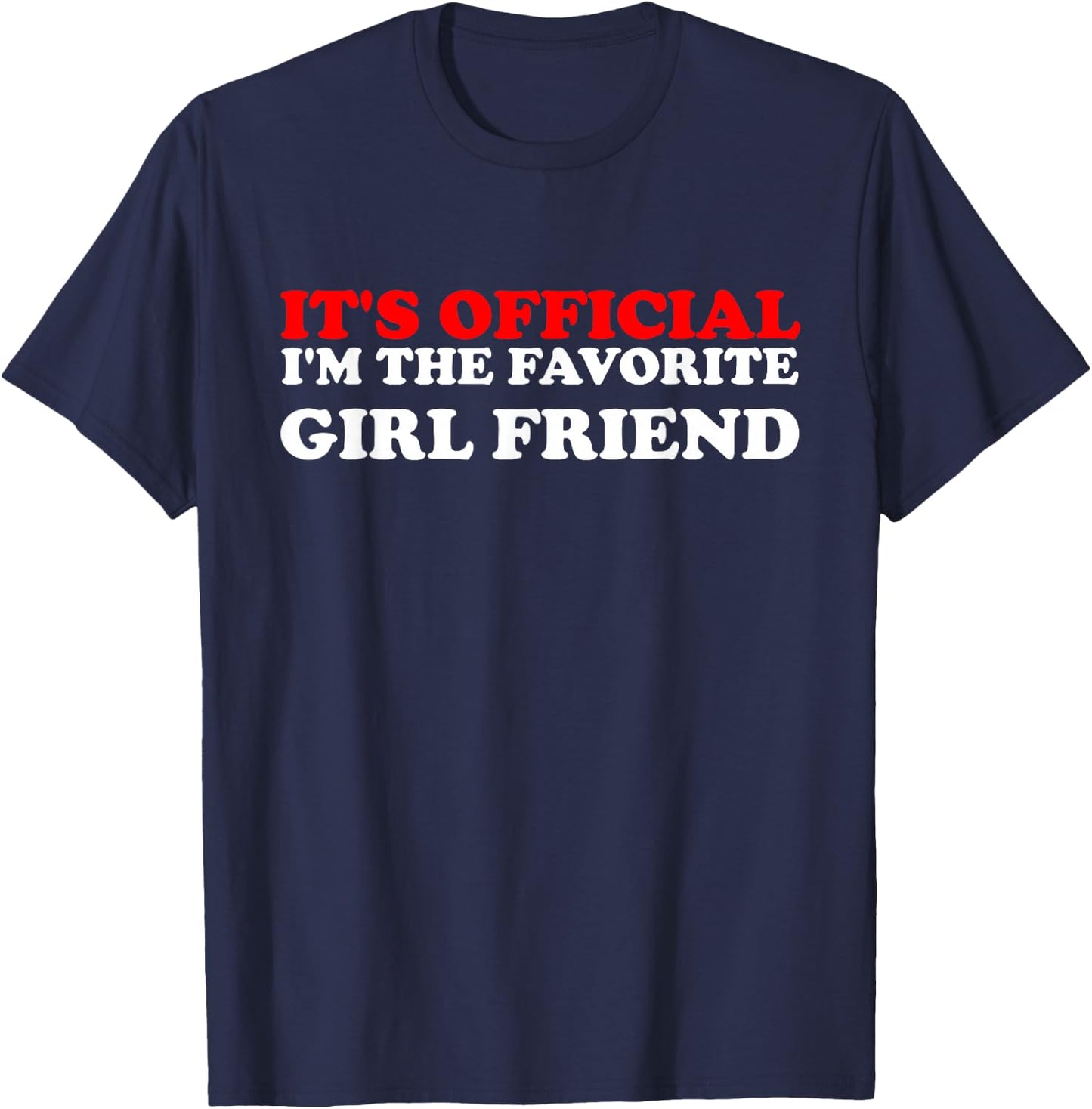 It's Official I'm The Favorite Girl Friend proud Girlfriend T-Shirt - T-Shirt | Navy