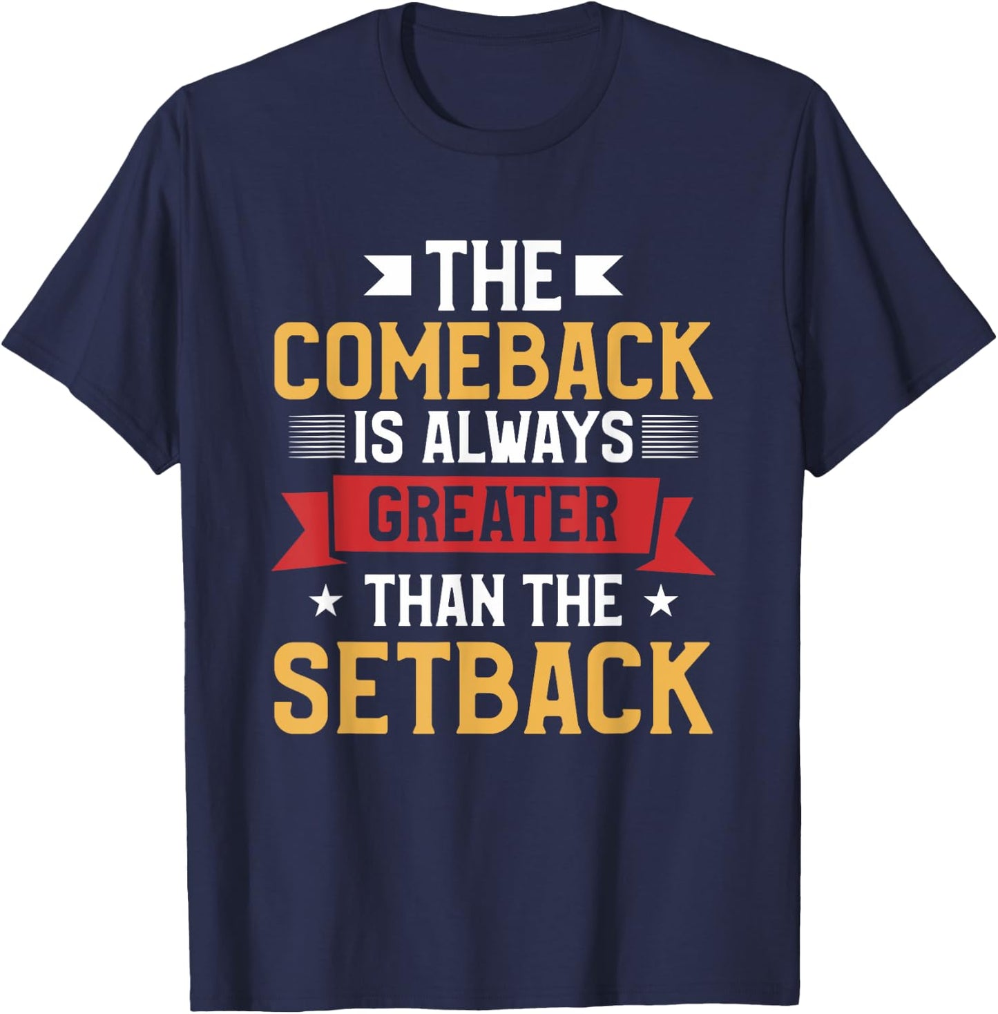 The Comeback Is Always Greater Than The Setback T-Shirt - T-Shirt | Navy