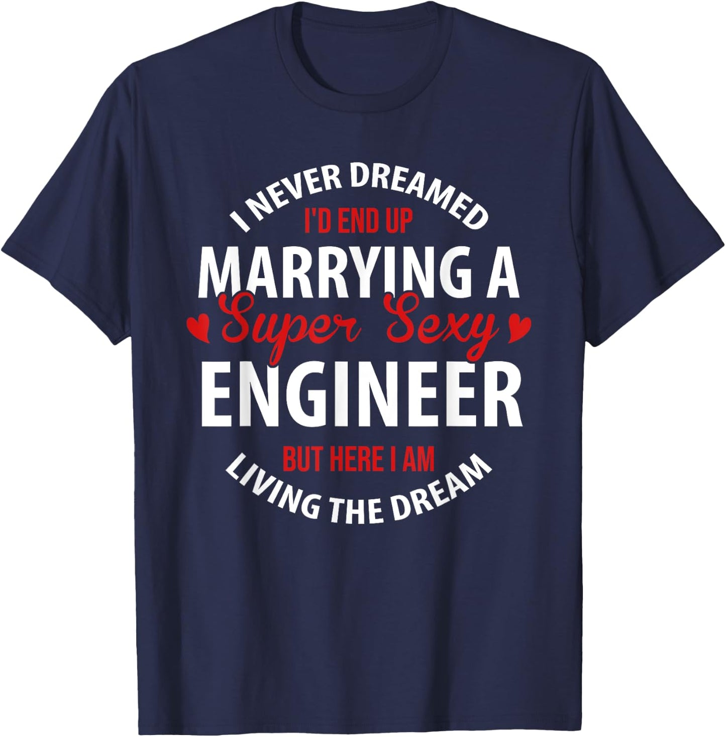 Engineer's Wife, Engineer's Husband Gift, I Never Dreamed T-Shirt - T-Shirt | Navy
