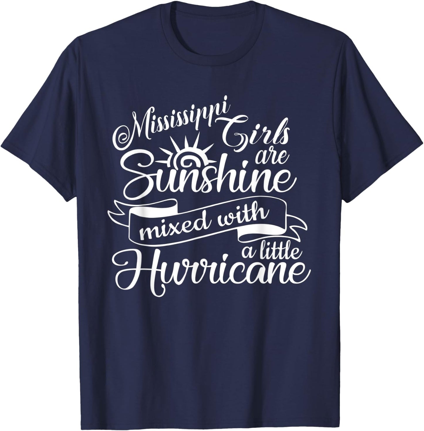 Mississippi Girls are Sunshine Mixed With A Little Hurricane T-Shirt - T-Shirt | Navy