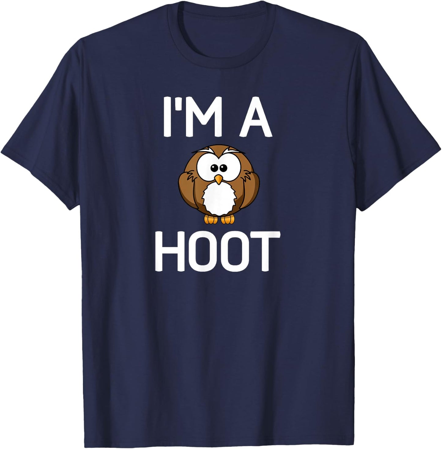 I'm A Hoot, Owl Pun, Funny, Jokes, Sarcastic Sayings. T-Shirt - T-Shirt | Navy