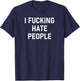 I Fucking Hate People, Funny, Joke, Sarcastic, Family T-Shirt - T-Shirt | Navy