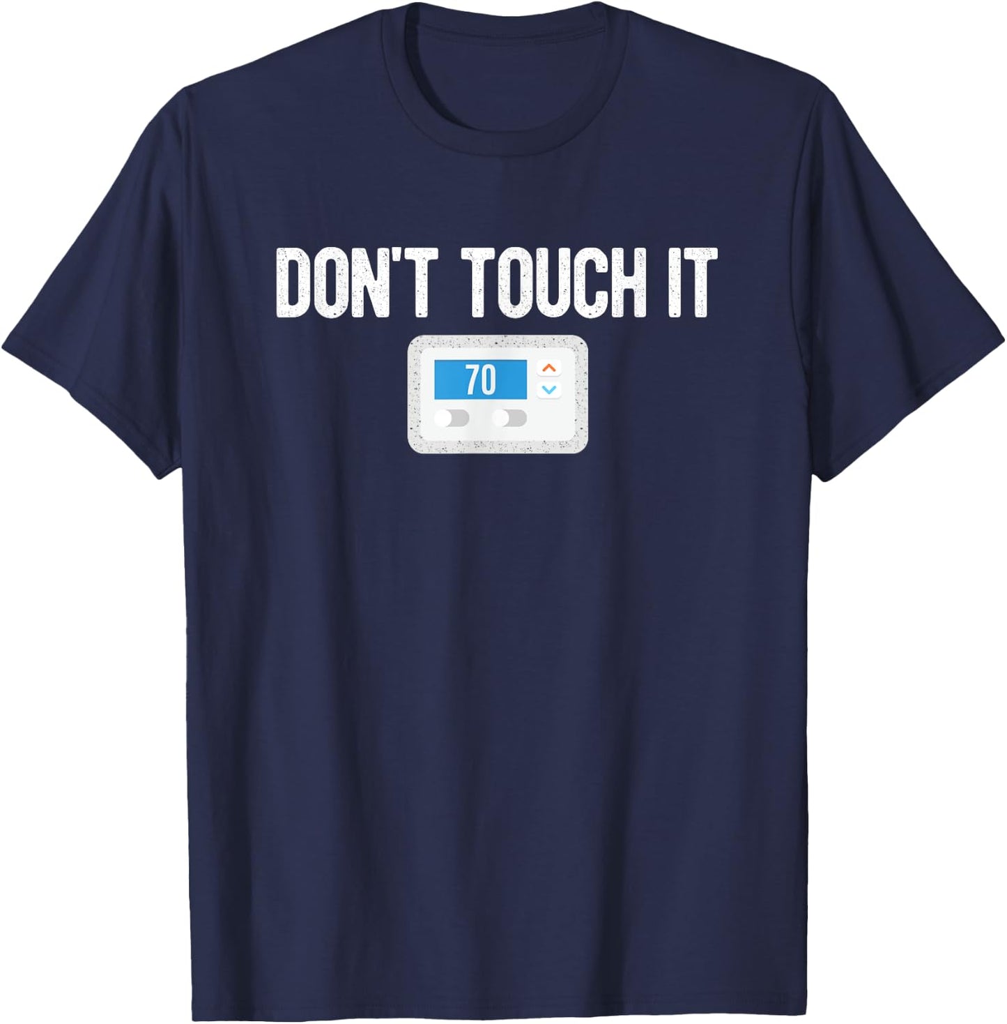 Don't Touch It Thermostat Funny Dad Mom Joke Gag Gift T-Shirt - T-Shirt | Navy