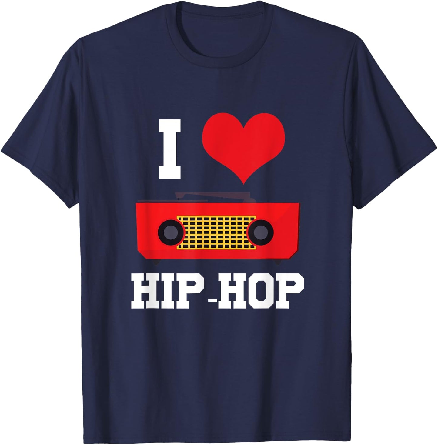 I Love Hip Hop Rap Rapper Street Dance Break Dance Bboy Gift T-Shirt - T-Shirt | Navy