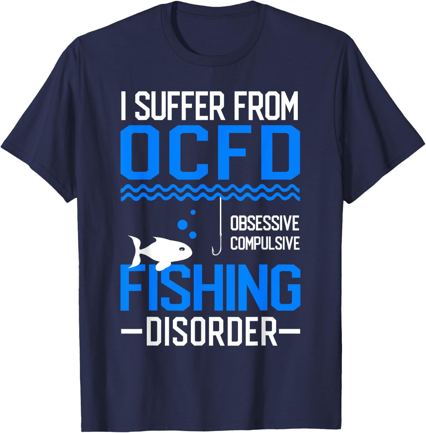 I Suffer From OCFD Fishing Discorder Cool Fish Daddy T-Shirt - T-Shirt | Navy