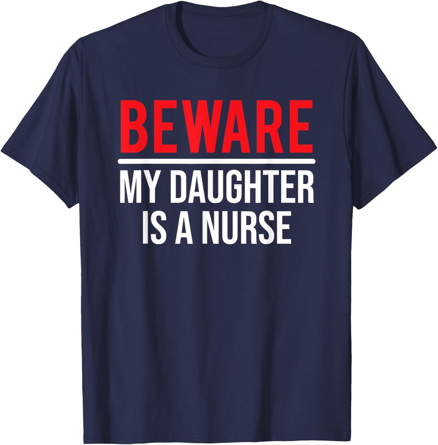 Beware My Daughter Is A Nurse Funny Nurse Dad Mom T-Shirt - T-Shirt | Navy