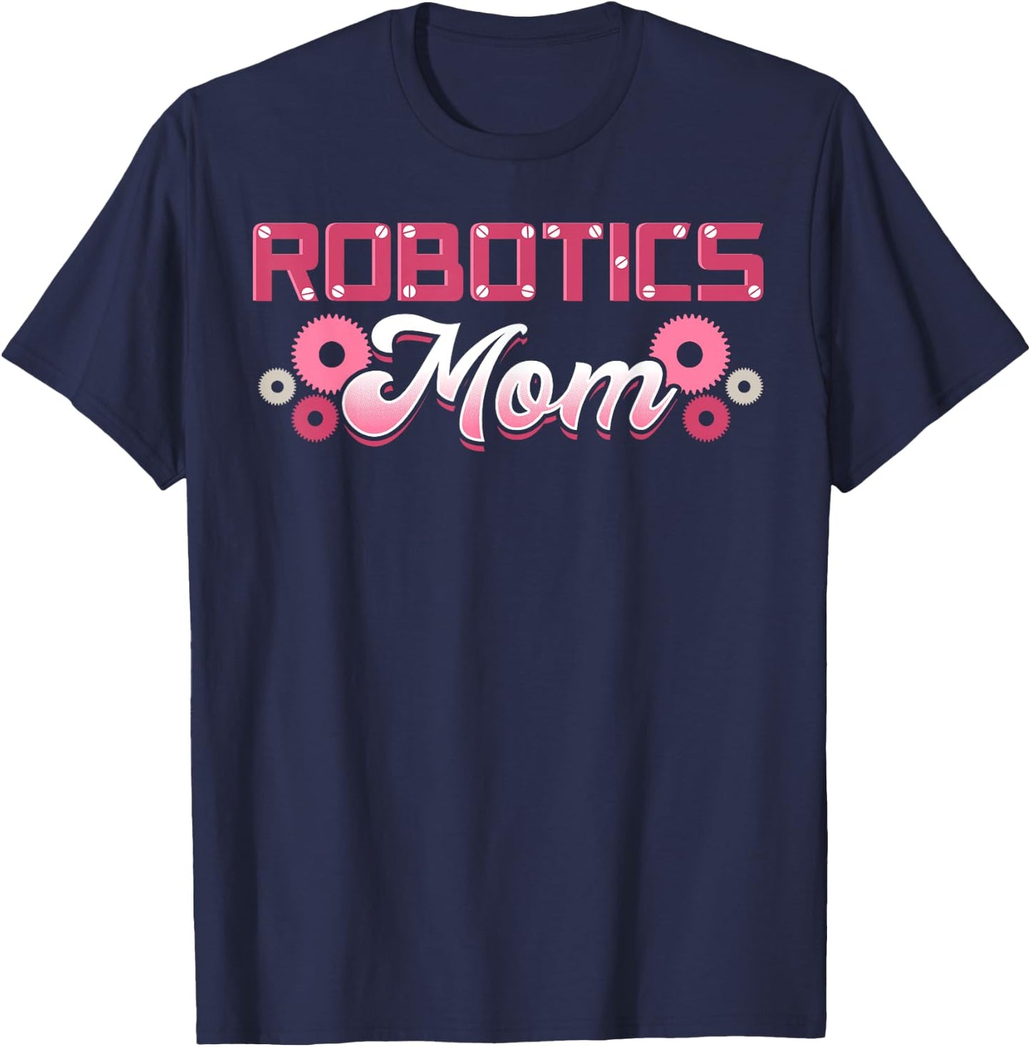 Robotics Mom Engineer Robot Science Roboticist Mother's Day T-Shirt - T-Shirt | Navy