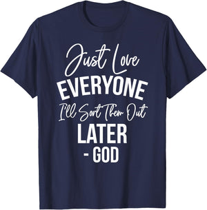 Just Love Everyone, I'll Sort Them Out Later. -God T-Shirt - T-Shirt | Navy