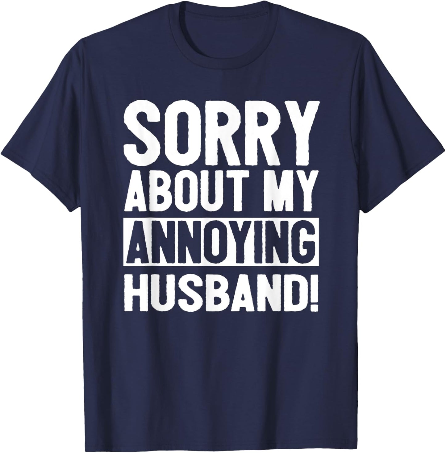 Sorry About My Annoying Husband T-Shirt - T-Shirt | Navy
