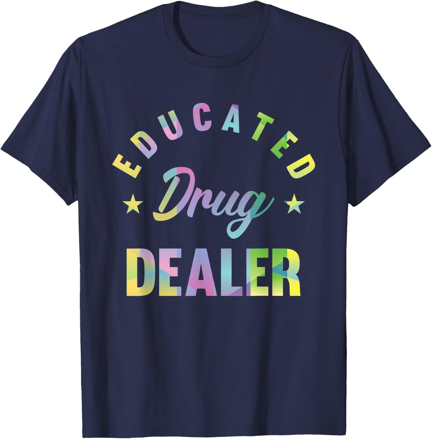Educated Drug Dealer Motive for a Pharmacist T-Shirt - T-Shirt | Navy
