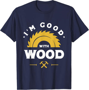 I'm Good With Wood - Woodworking Gift T-Shirt - T-Shirt | Navy