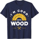 I'm Good With Wood - Woodworking Gift T-Shirt - T-Shirt | Navy
