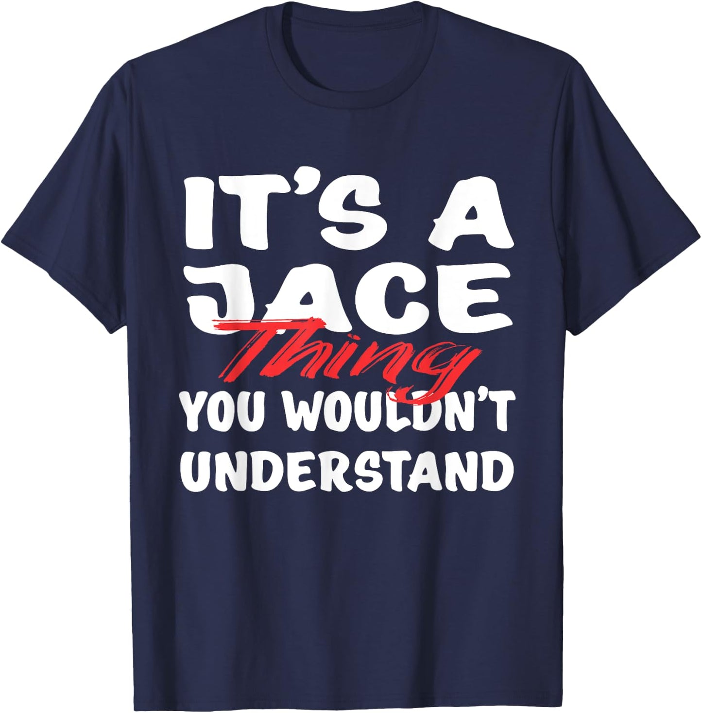 It's A Jace Thing You Wouldn't Understand Funny Jace Gift T-Shirt - T-Shirt | Navy