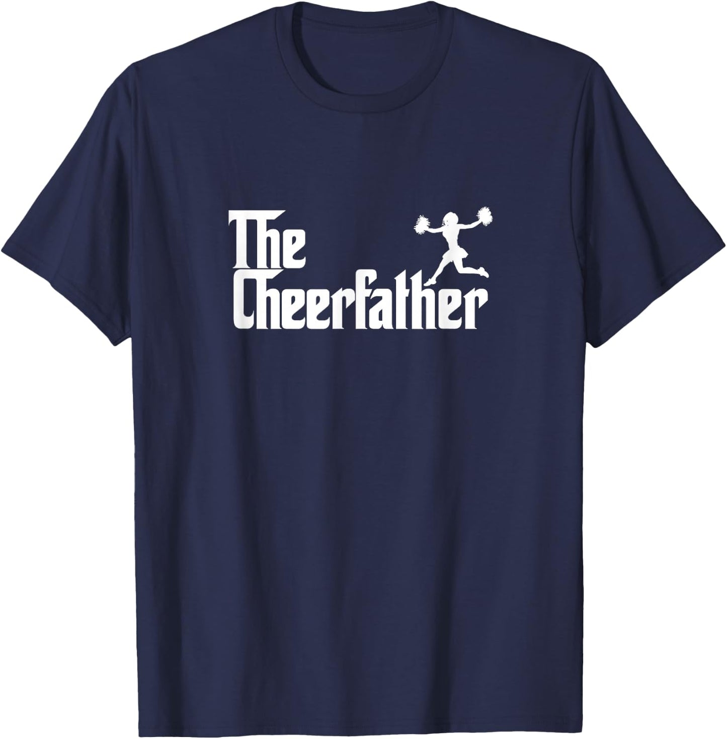 The Cheer Father Funny Cheerleader Father Dad Gift T-Shirt - T-Shirt | Navy