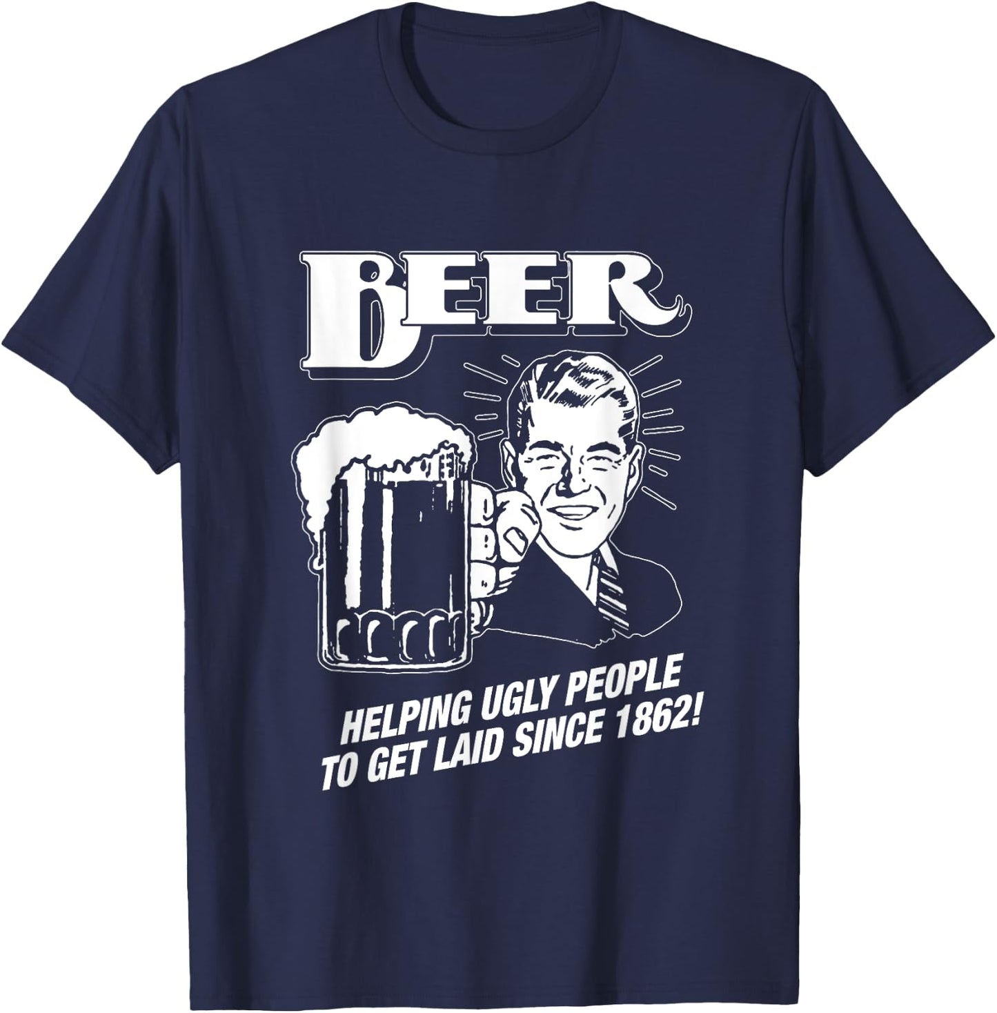 Beer, Helping Ugly People Since 1862 - Funny T-Shirt - T-Shirt | Navy