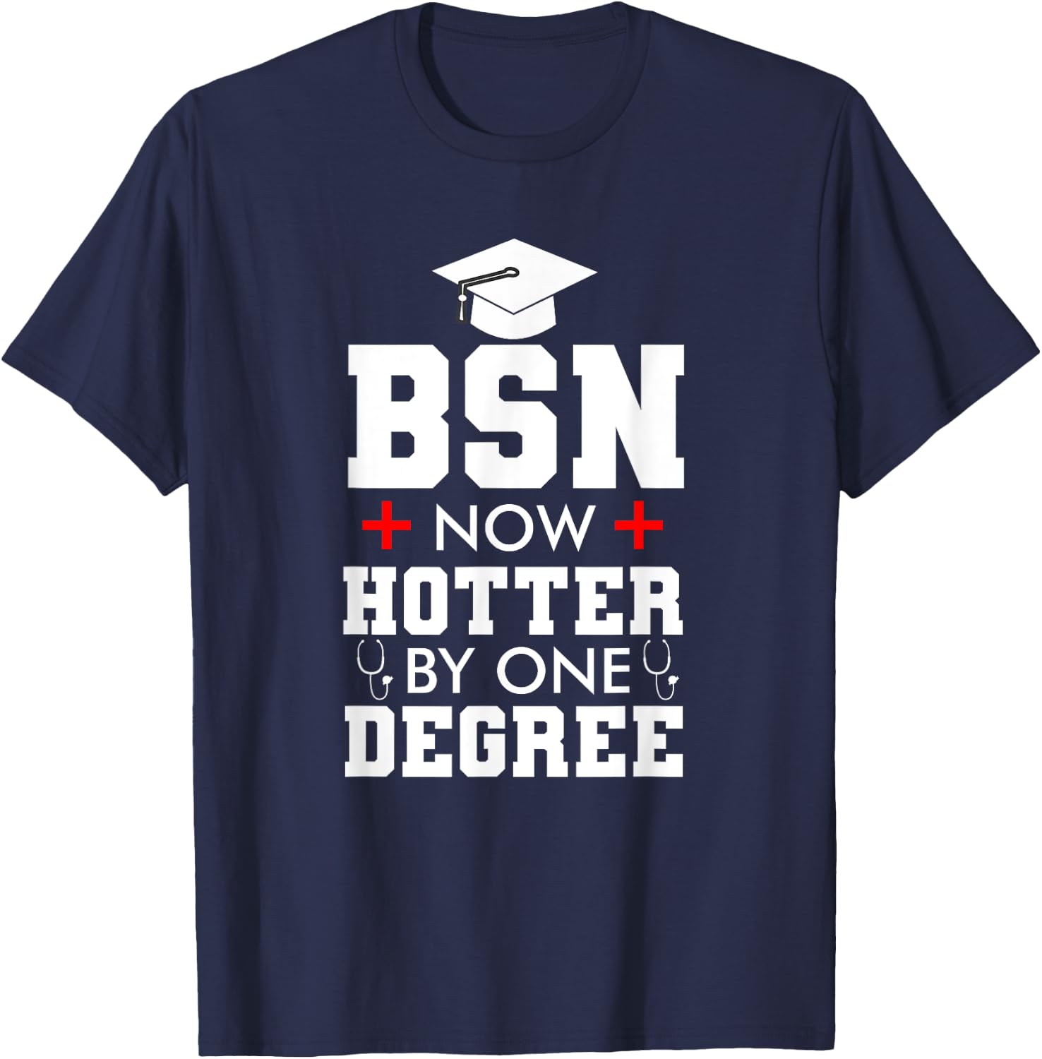 Nurse BSN Hotter By One Degree Graduation Gifts Women Men T-Shirt - T-Shirt | Navy