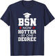 Nurse BSN Hotter By One Degree Graduation Gifts Women Men T-Shirt - T-Shirt | Navy