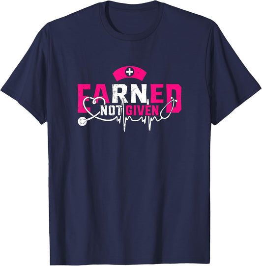 Earned Not Given Proud To Be A RN Registered Nurse T-Shirt - T-Shirt | Navy