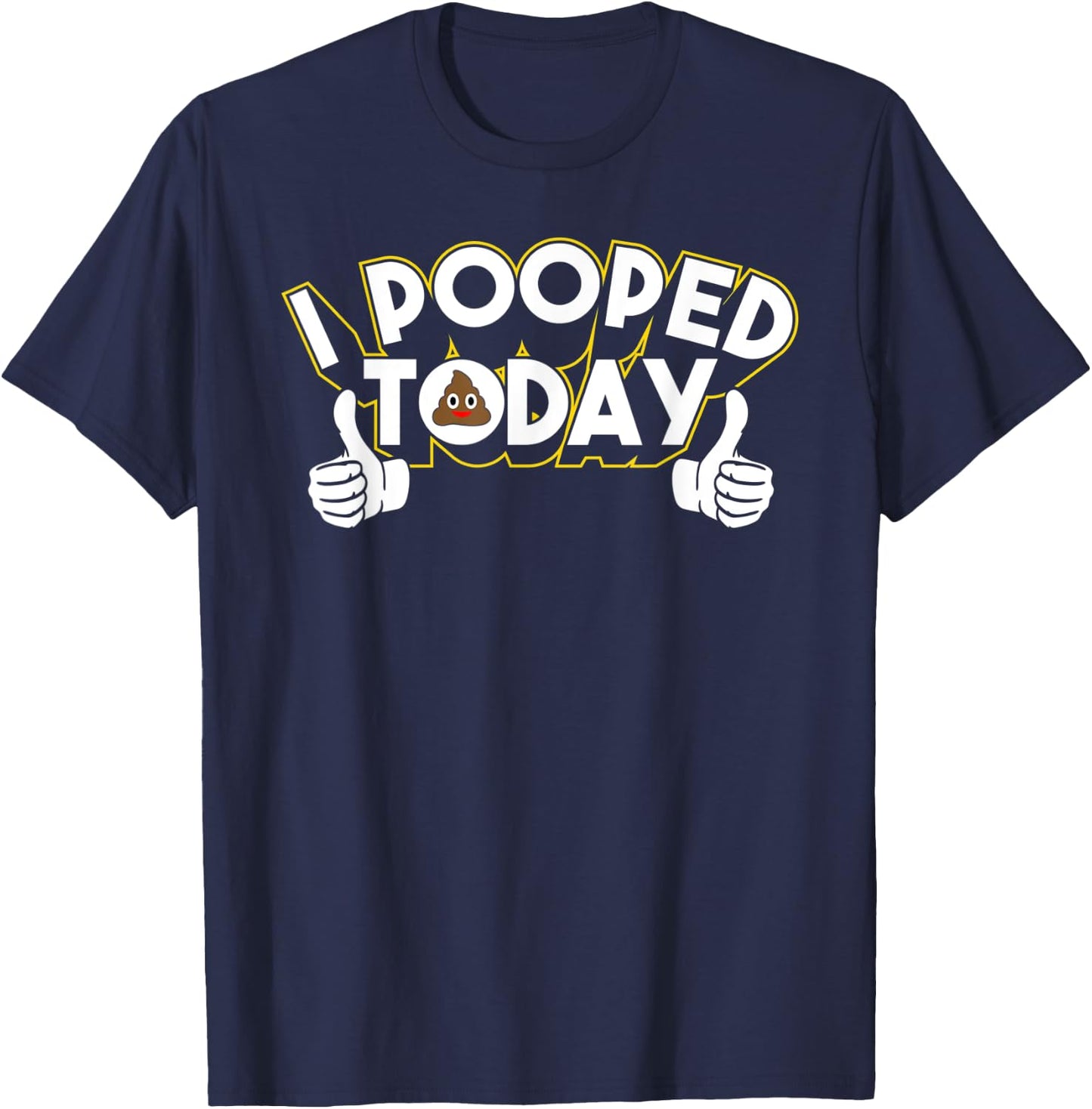 I Pooped Today Humor Funny Pooped Jokes T-Shirt - T-Shirt | Navy