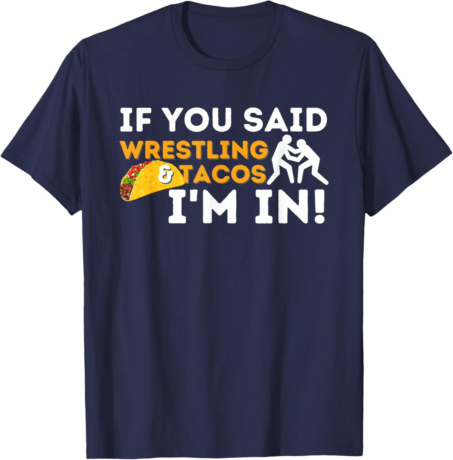 If You Said Wrestling & Tacos I'm In - Funny Wrestler T-Shirt - T-Shirt | Navy