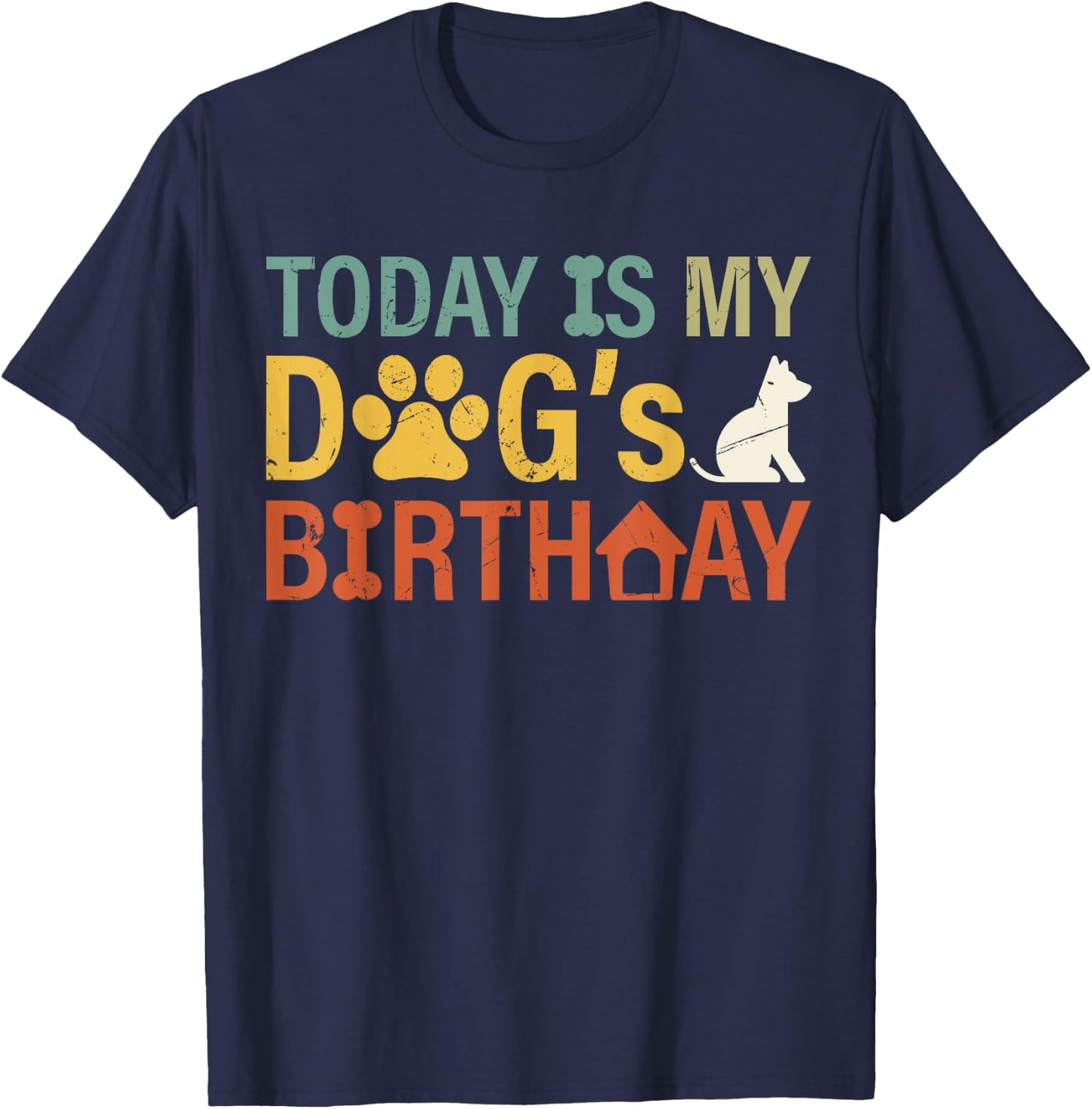 Today is My Dogs Birthday Boy Dog Mom Women Pet Owner Gifts T-Shirt - T-Shirt | Navy
