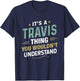 It’s a Travis Thing you wouldn’t understand First Name T-Shirt - T-Shirt | Navy