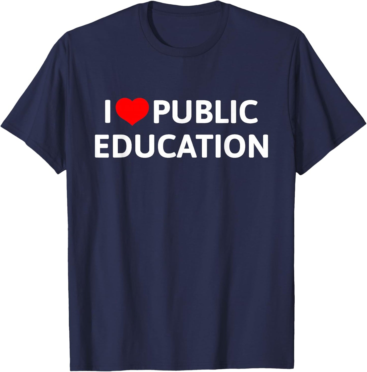 I Love Public Education Support Message for Teachers T-Shirt - T-Shirt | Navy