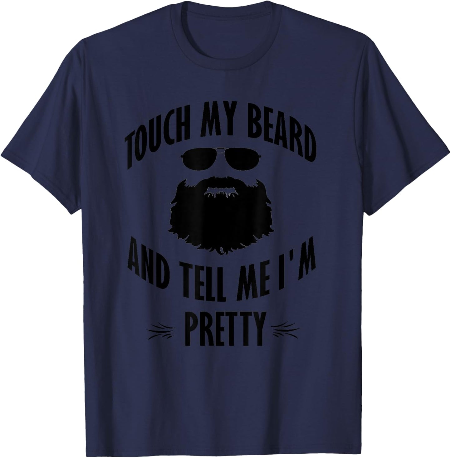 Bearded - Touch My Beard And Tell Me I'm Pretty T-Shirt - T-Shirt | Navy