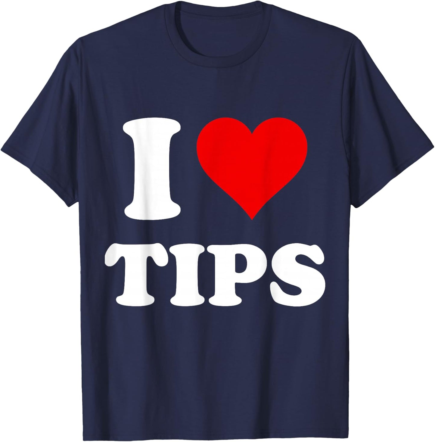 I Heart Tips I Love Tips T-Shirt - T-Shirt | Navy