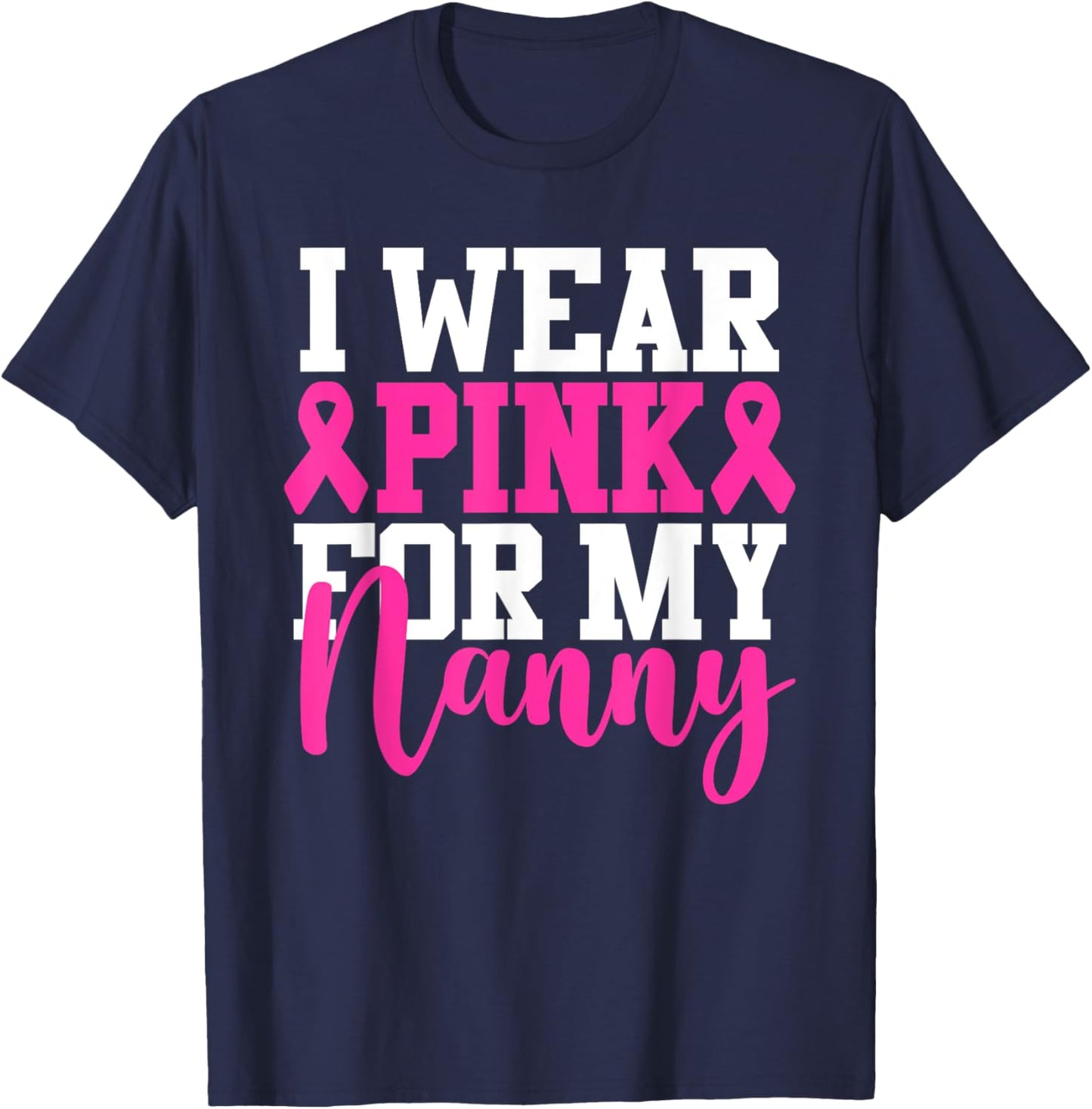 I Wear Pink For My Nanny Breast Cancer Awareness T-Shirt - T-Shirt | Navy