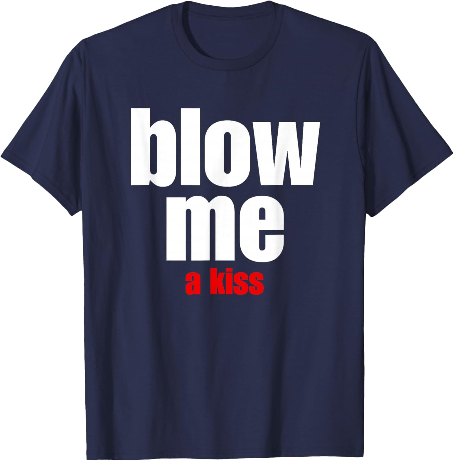 Blow Me a Kiss Fun Design for Being With Friends T-Shirt - T-Shirt | Navy
