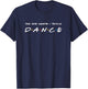 The One Where I Teach Dance Teacher T-Shirt - T-Shirt | Navy