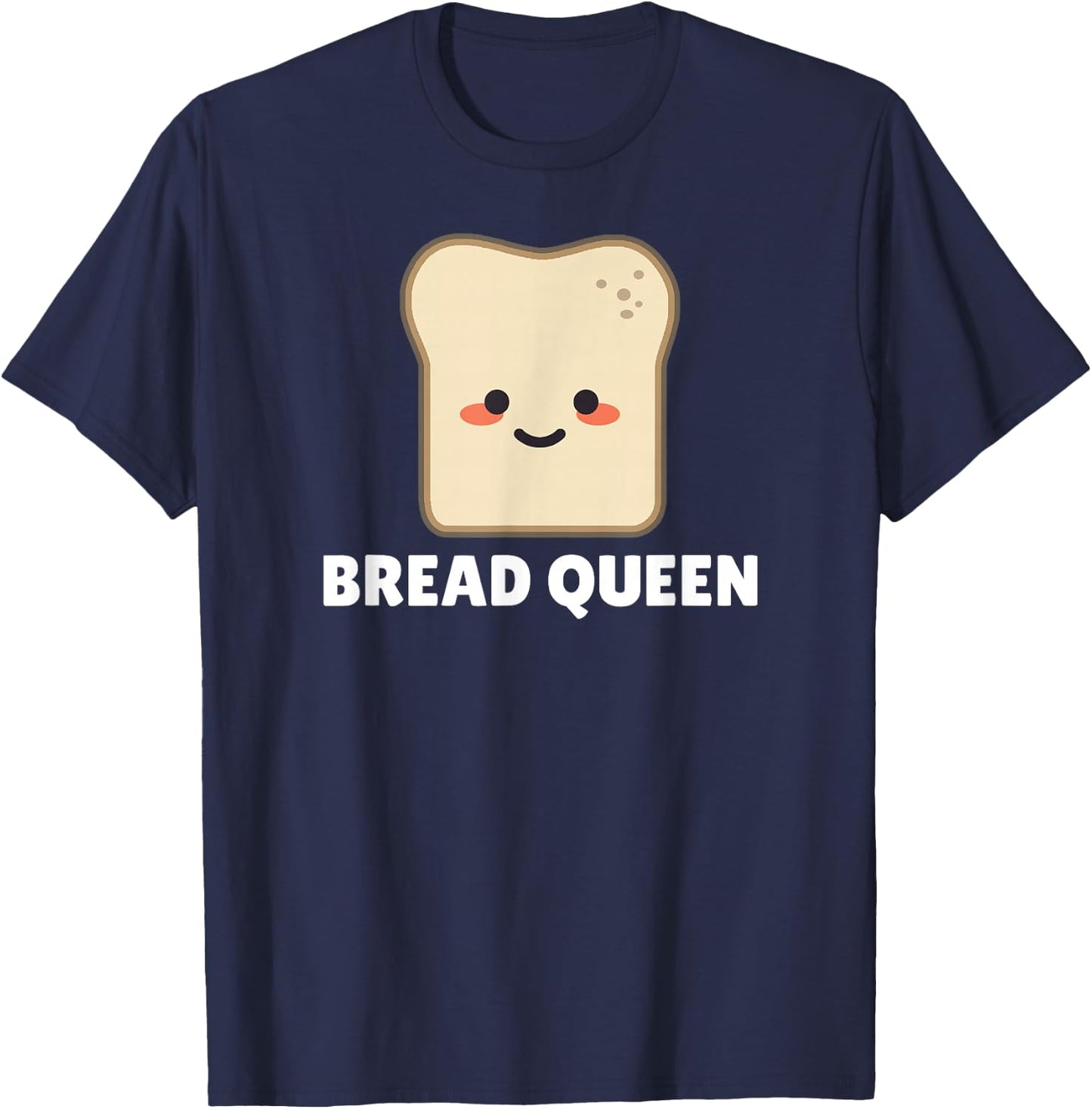 Bread Queen Shirt - Funny Bread T-Shirt - T-Shirt | Navy