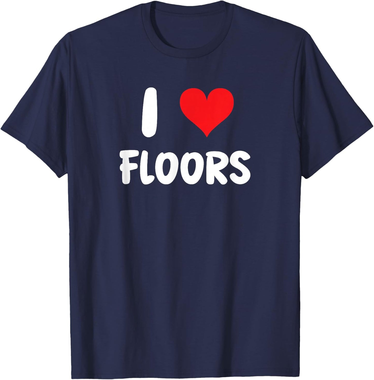 I Love Floors - Heart - Flooring Installer Home Improvement T-Shirt - T-Shirt | Navy