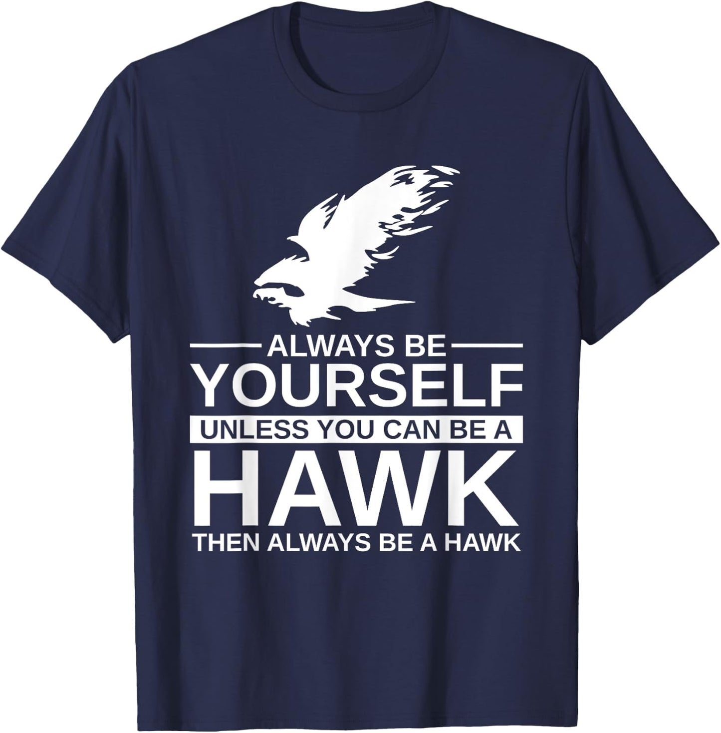 Cool Wild Hawk Lovers Funny Goshawk Gift Designs Always Be Yourself Unless You Can Be A Hawk , Women, Kids, Girls - Black, Short Sleeve, Classic Fit, -Adults, Cotton, Polyester T-Shirt - T-Shirt | Navy