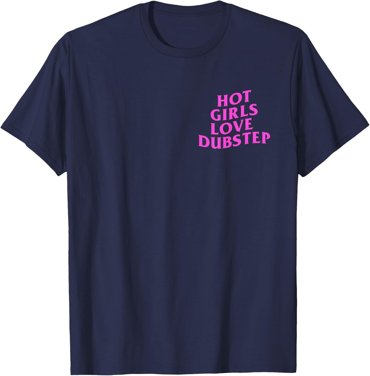Hot Girls Love Dubstep Rave House Techno DJ EDM Music Slay T-Shirt - T-Shirt | Navy