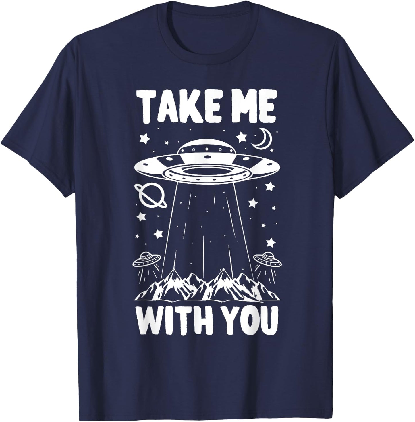 Take Me With You Spaceship UFO Space Planets Gift T-Shirt - T-Shirt | Navy
